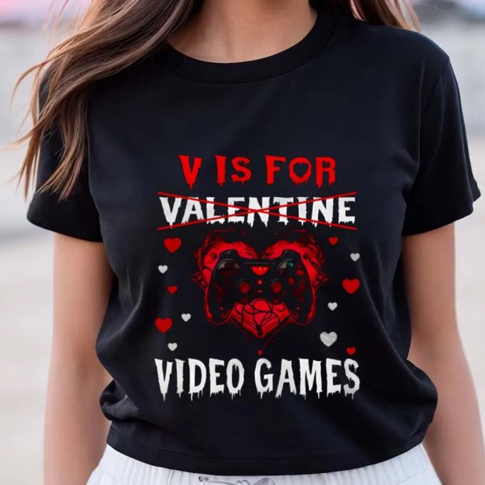 Cute Valentine S Day Shirt: V Is For Video Games - Funny Gamer Tee 6