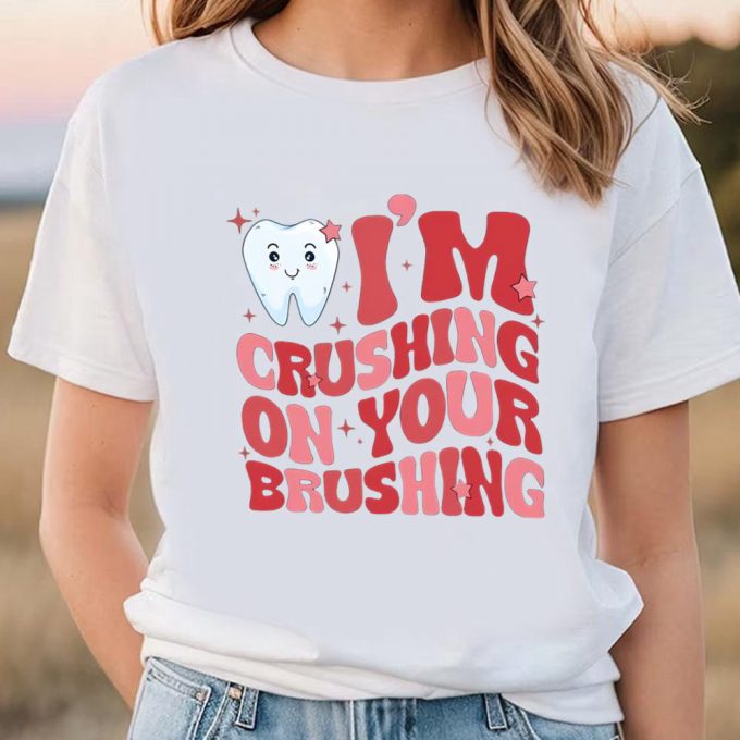 Cute Valentines Day Shirts, Valentine Dentist Shirt, I’m Crushing On Your Brushing Shirt 2