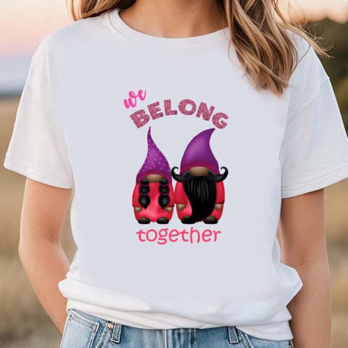 Cute Valentines Day Shirts, Valentine Gnomes We Belong Together T-Shirt 3