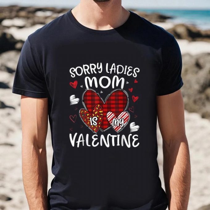 Cute Valentines Day Shirts, Valentines Day Boys Kids Sorry Ladies Mom Is My Valentine Shirt 2