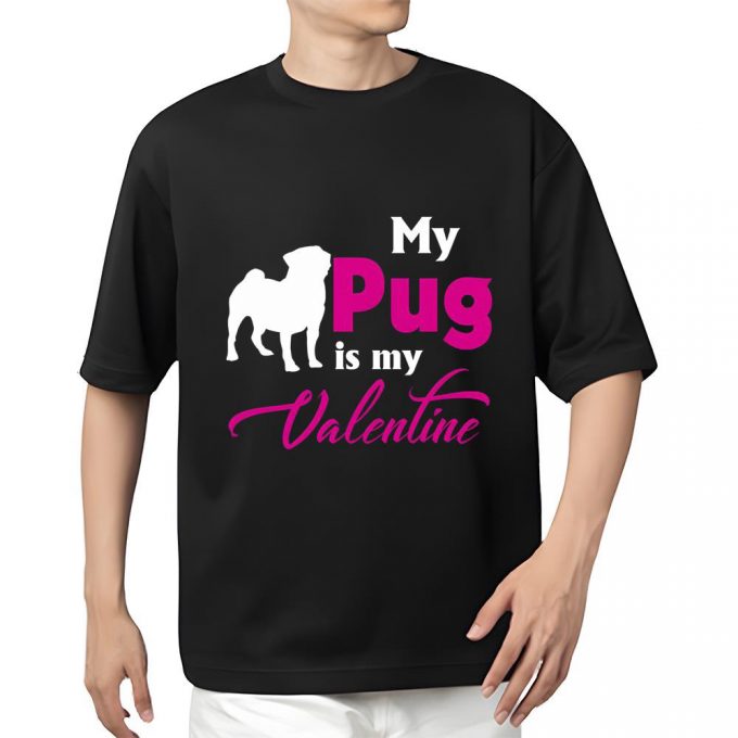 Cute Valentines Day Shirts, Valentine’s Day Gift My Pug Is My Valentine T Shirt 2