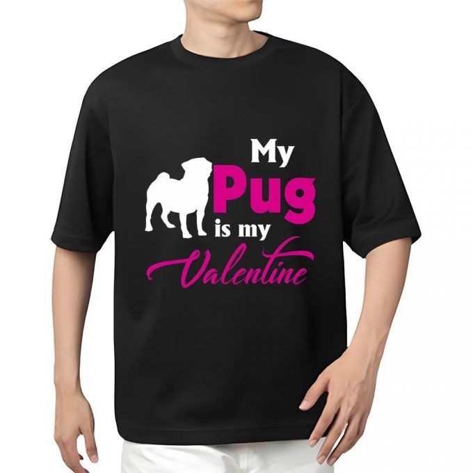 Cute Valentines Day Shirts, Valentine’s Day Gift My Pug Is My Valentine T Shirt 3