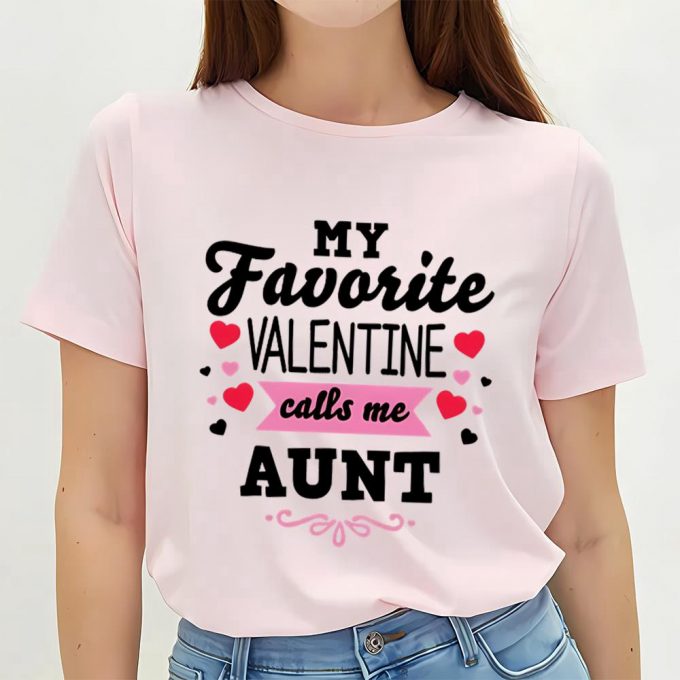 Cute Valentines Day Shirts, Valentine’s Day My Favorite Valentine Calls Me Aunt Women’s T- Shirt 2