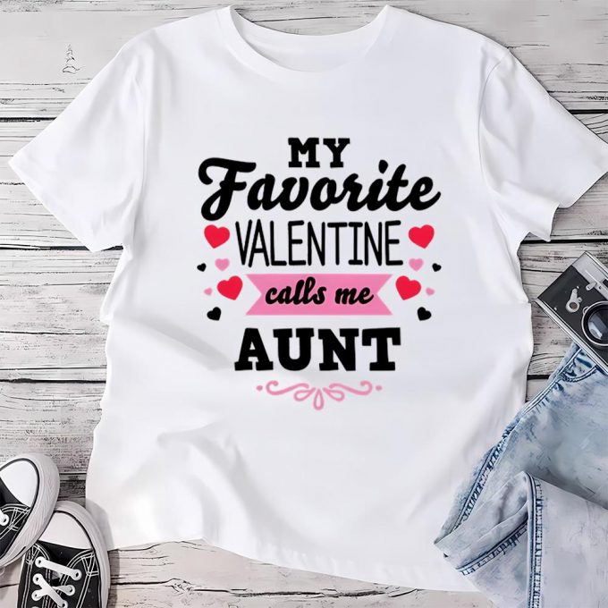 Cute Valentines Day Shirts, Valentine’s Day My Favorite Valentine Calls Me Aunt Women’s T- Shirt 3