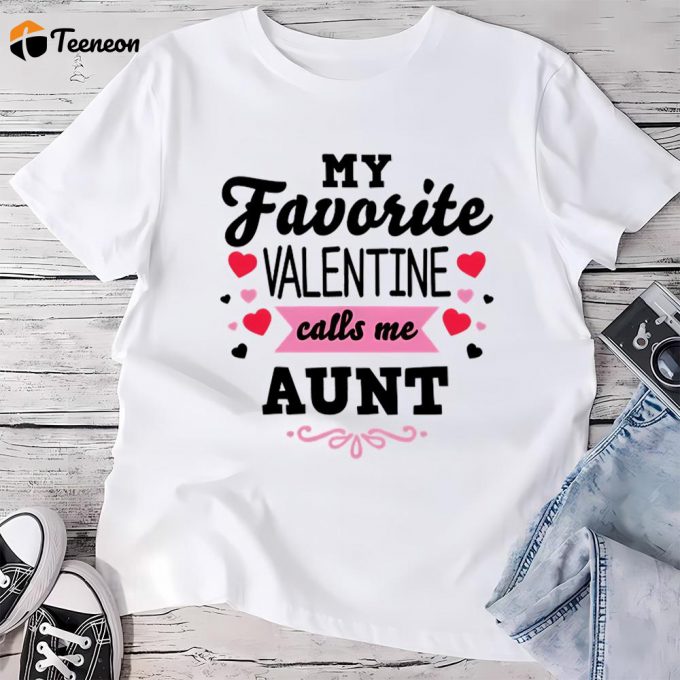 Cute Valentines Day Shirts, Valentine’s Day My Favorite Valentine Calls Me Aunt Women’s T- Shirt 1