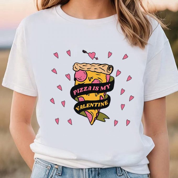 Cute Valentines Day Shirts, Valentines Day Pizza Is My Valentine Limited Shirt 3