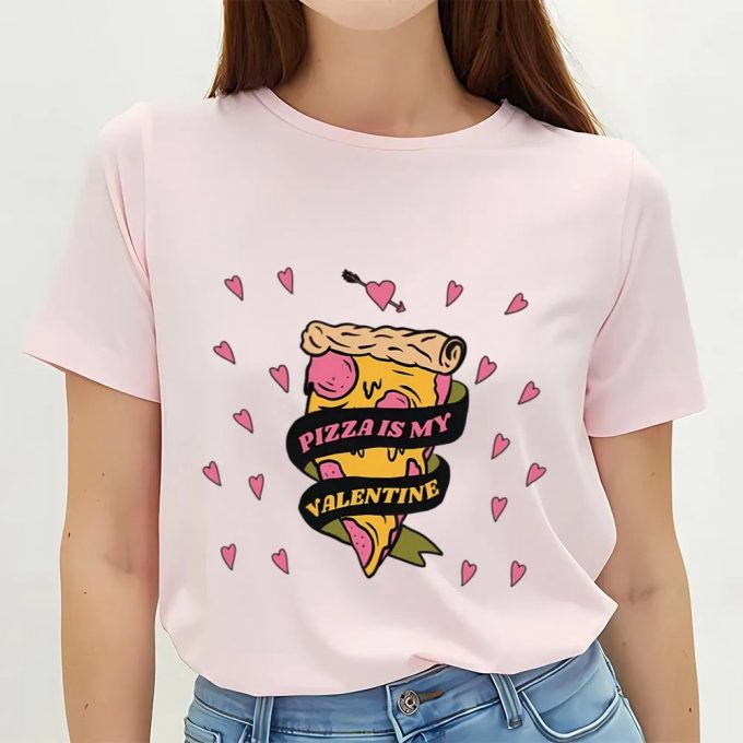 Cute Valentines Day Shirts, Valentines Day Pizza Is My Valentine Limited Shirt 3