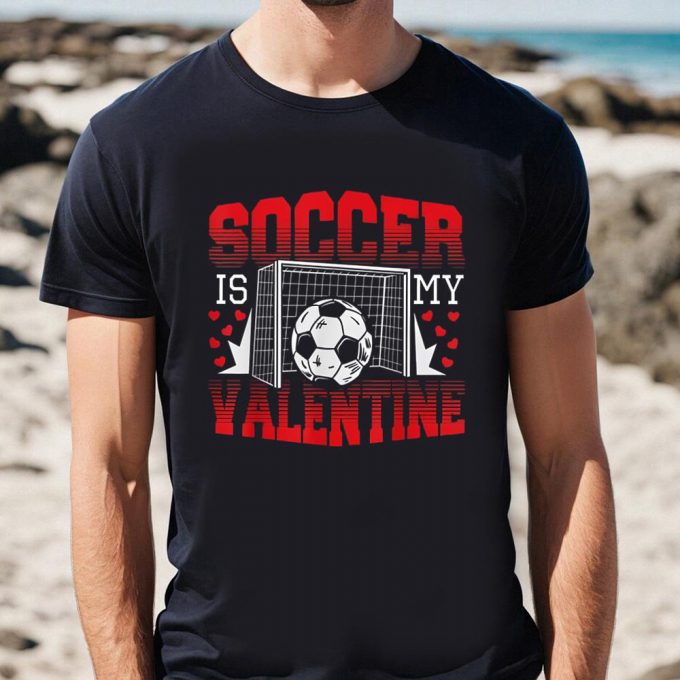 Cute Valentines Day Shirts, Valentines Day Soccer Is My Valentine T-Shirt 2