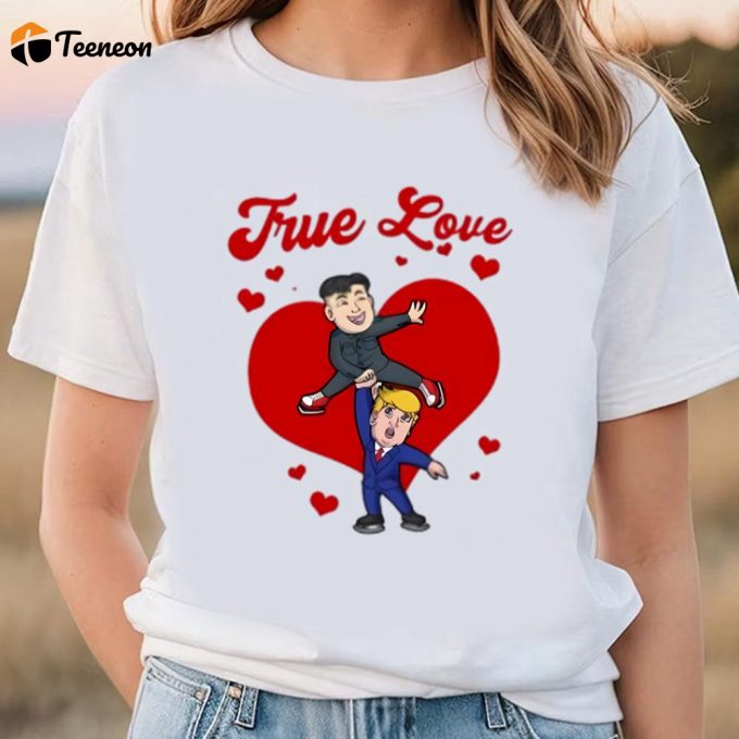 Cute Valentines Day Shirts, Valentines Day Trump Kim Jong Un True Love T-Shirt 1