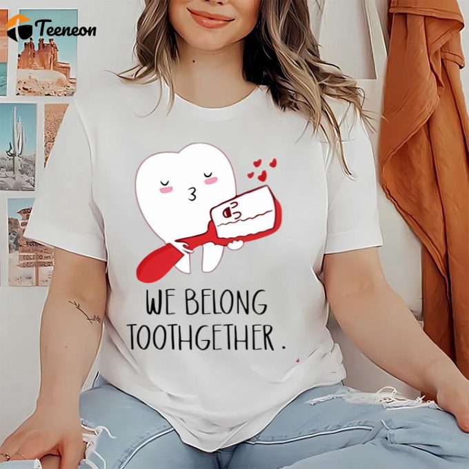 Cute Valentines Day Shirts, We Belong Toothgether Shirt, Dentist Valentine Tshirt, Dental Valentines Gift For Dentist 1