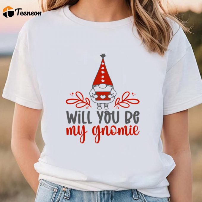 Cute Valentines Day Shirts, Will You Be My Gnomie Valentine T-Shirt 1