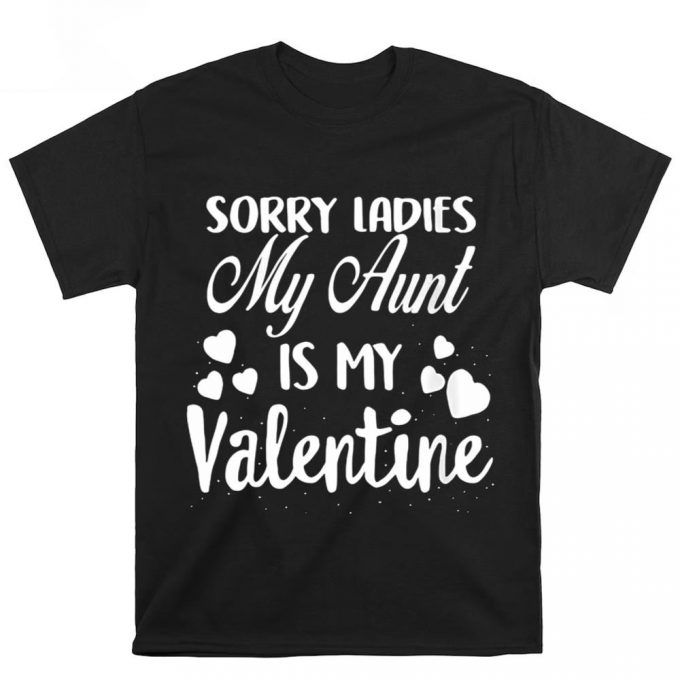 Cute Valentines Day Shirts, Womens Sorry Ladies My Aunt Is My Valentine Valentines Day T-Shirt 3