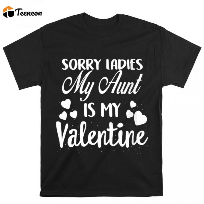 Cute Valentines Day Shirts, Womens Sorry Ladies My Aunt Is My Valentine Valentines Day T-Shirt 1