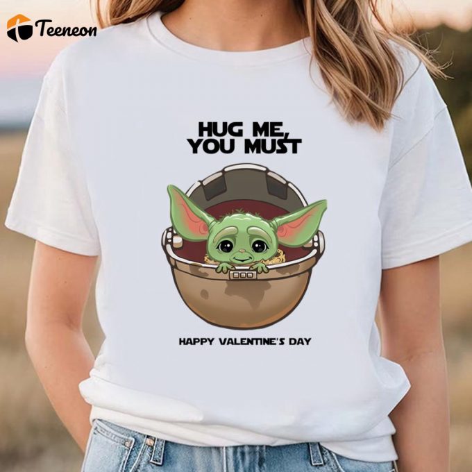 Cute Valentines Day Shirts, Yoda Hug Me You Must Happy Valentine T-Shirt 1