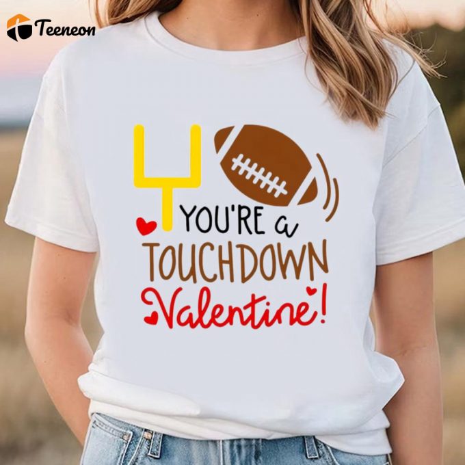 Cute Valentines Day Shirts, You Are A Touchdown Valentine Shirt 1