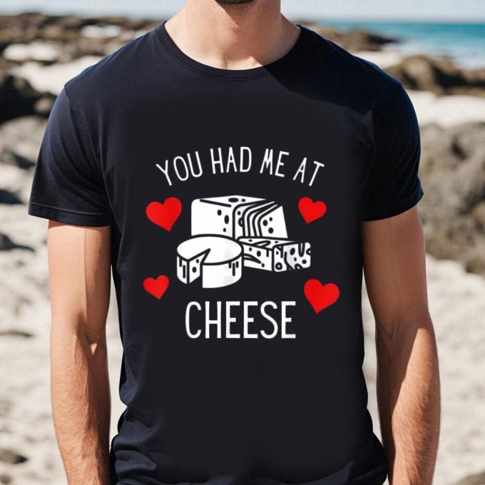 Cute Valentines Day Shirts, You Had Me At Cheese Foodie Funny Valentine Day Shirt 2