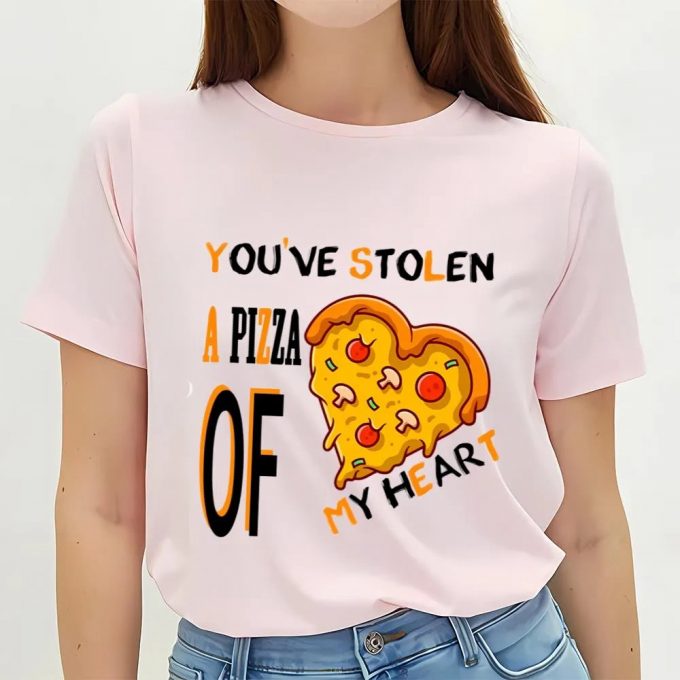 Cute Valentines Day Shirts, You’ve Stolen A Pizza Of My Heart,Funny Valentine Pizza T-Shirt 3