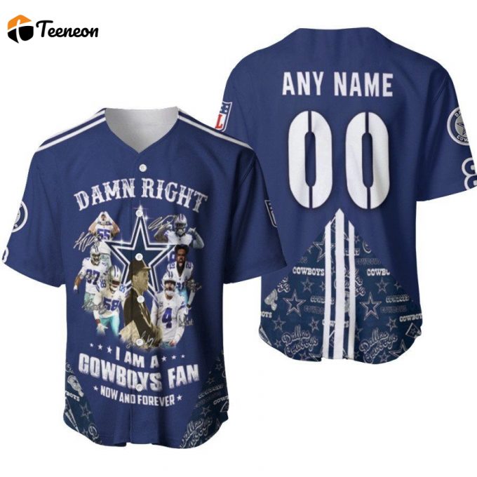 Dallas Cowboys Damn Right I Am A Cowboys Fan Now And Forever Designed Allover Gift With Custom Name Number For Cowboys Fans Baseball Jersey 1