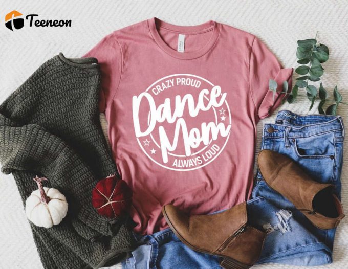 Stylish Dance Mom Shirt: Perfect Gift For Dance Lovers &Amp;Amp; Moms 1