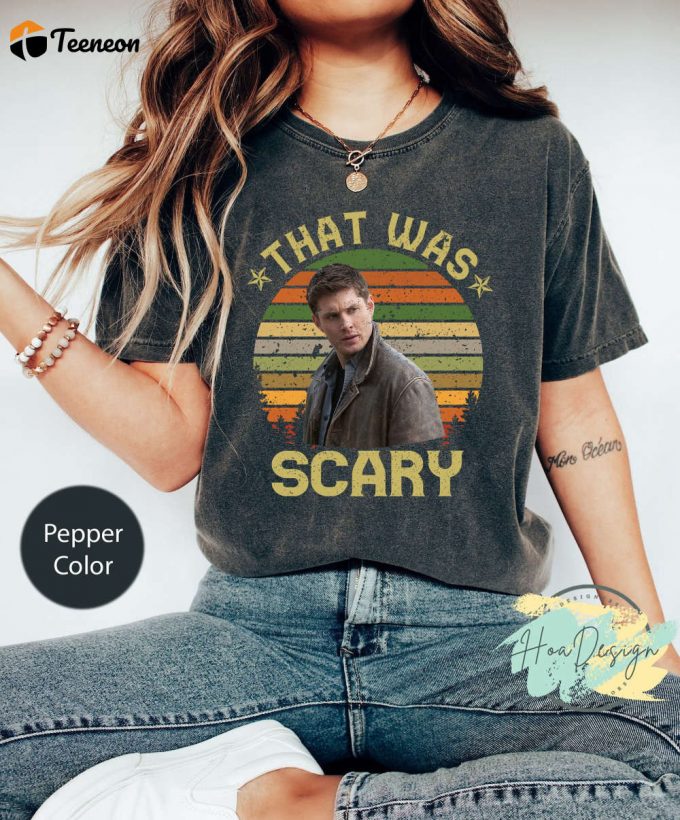 Vintage Dean Winchester Scary Comfort Colors Shirt - Movies Quote Supernatural Winchesters &Amp;Amp; Brothers 1