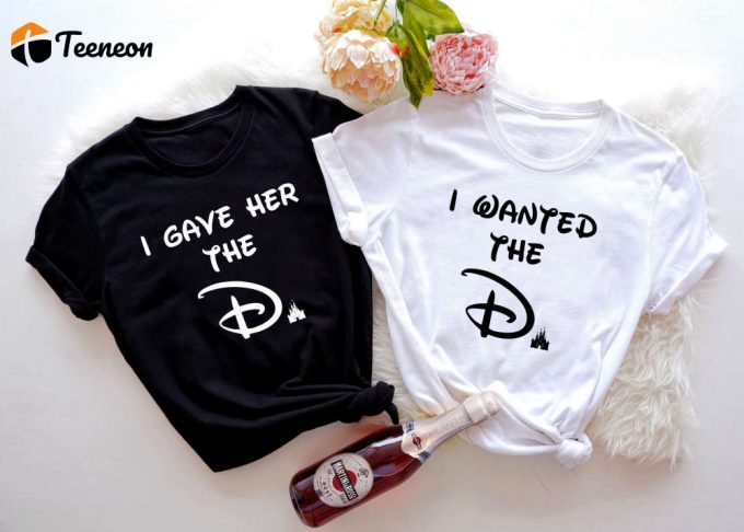 Disney Couple T-Shirt: I Wanted The D Shirt Gave Her The D Shirt Castle &Amp;Amp; Magic Kingdom - Perfect Disney Vacation Shirts 1