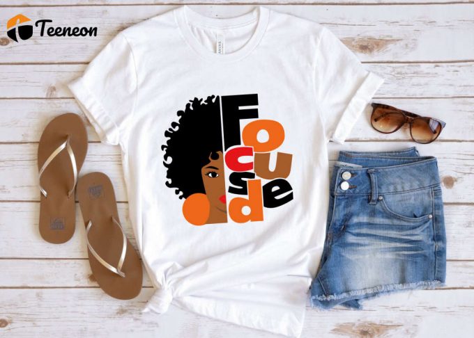 Empower Your Style With Focused Black Girl Melanin Shirt - African American Art &Amp;Amp; Black Girl Magic Women S Tee 1