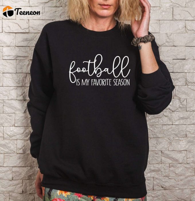 Stay Cozy &Amp;Amp; Stylish With Our Football Is My Favorite Season Sweatshirt - Perfect Gameday Shirt For Soccer Moms And Football Lovers! Get Your Football T-Shirt Or Sports Sweatshirt Now! (439 Characters) 1