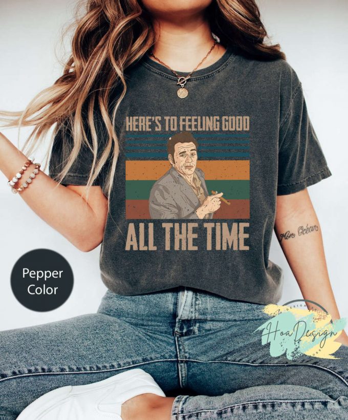 Feel Good All The Time With Kramer Seinfeld Comfort Colors Shirt - 80S Movie Shirt 2