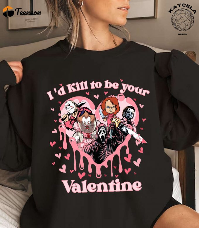 I D Kill To Be Your Valentine: Horror Shirt &Amp;Amp; Creepy Sweater For Horror Fans - Perfect Valentine S Day Gift! 1