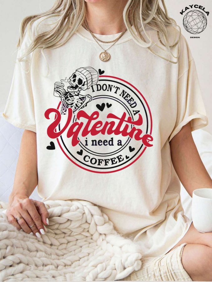 I Don T Need A Valentine I Need A Coffee Shirt Funny Valentine S Day &Amp; Single Shirt 2