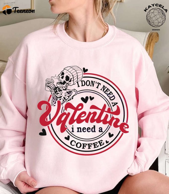 I Don T Need A Valentine I Need A Coffee Shirt Funny Valentine S Day &Amp;Amp; Single Shirt 1