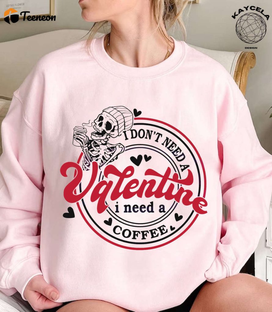 I Don T Need A Valentine I Need A Coffee Shirt Funny Valentine S Day &Amp; Single Shirt 4