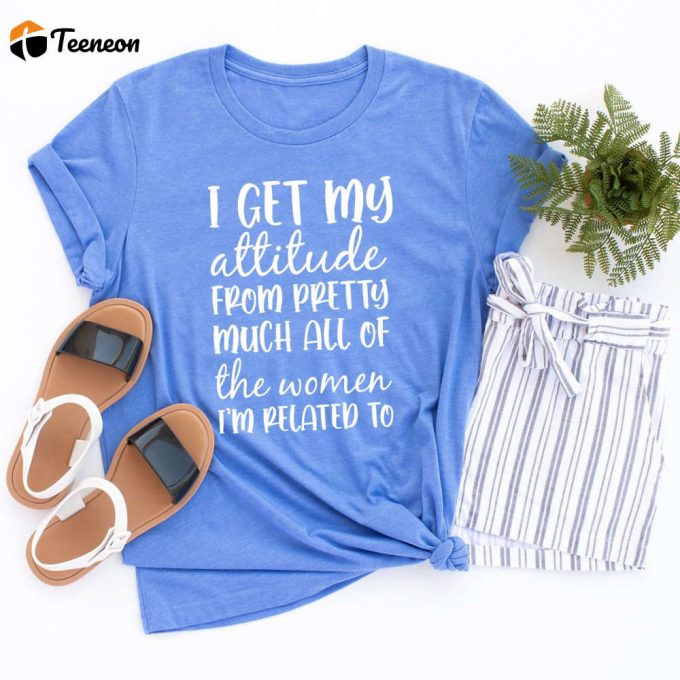 I Get My Attitude From All Women I M Related To Shirt - Cute Toddler Clothes Perfect Gift For New Baby 1