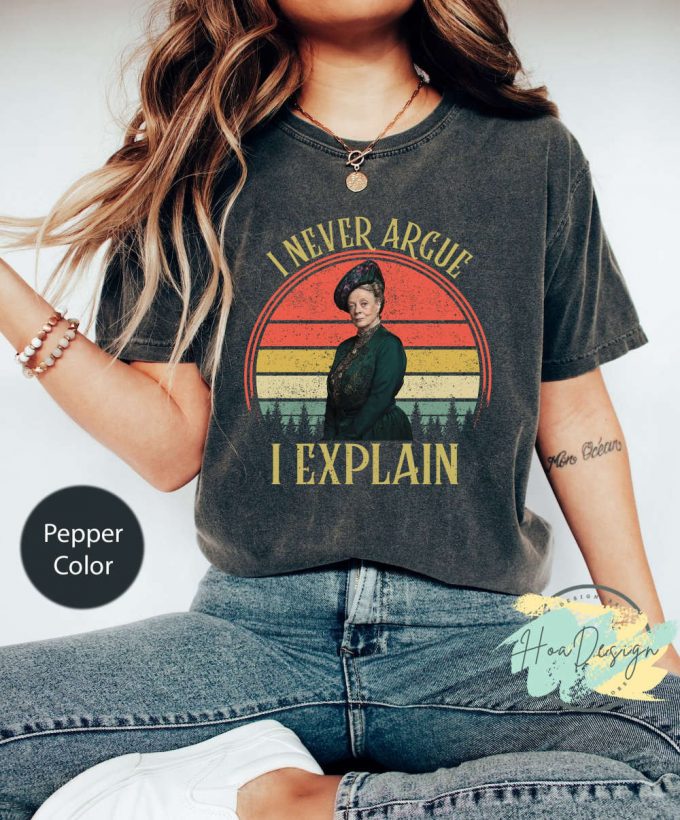 I Never Argue I Explain T-Shirt: Downtown Abbey Movies Shirt Featuring Violet Crawley &Amp; Maggie Smith 2