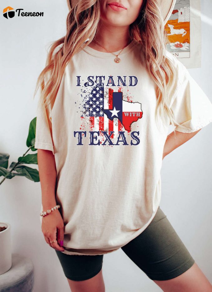 I Stand With Texas T-Shirt: Show Your Political Support With Won T Back Down Election Shirt - Comfort Colors For Texas Support 1