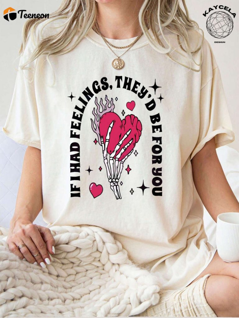 If I Had Feelings They D Be For You: Funny Skeleton Valentines Shirt - Horror Valentine Day &Amp; Creepy Sweater - Perfect Valentine Shirt 3