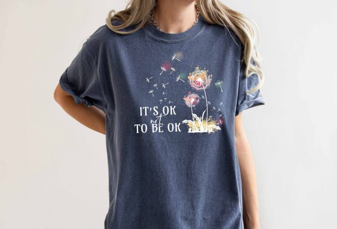 It S Ok To Be Ok T-Shirt: Comfort Colors Shirt For Self Love Mental Health &Amp; Good Vibes - Shop Now For Mental Awareness! 2