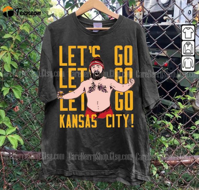 Jason Kelce Lets Go Kansas City Football Sweatshirt: Funny Touchdown Tee Trending &Amp;Amp; No Shirt! 1