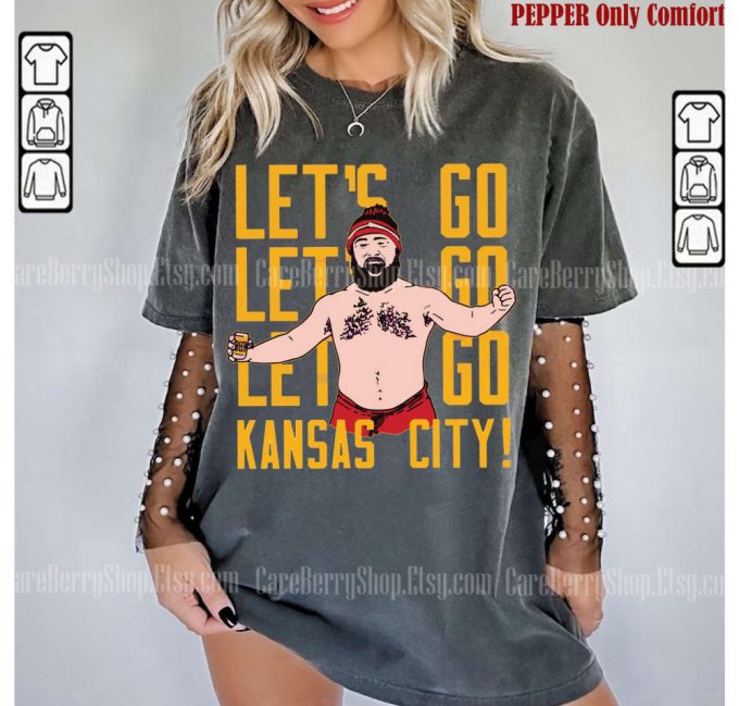 Jason Kelce Lets Go Kansas City Football Sweatshirt Tshirt - Funny No Shirt Touchdown 3