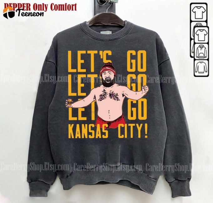 Jason Kelce Lets Go Kansas City Football Sweatshirt Tshirt - Funny No Shirt Touchdown 1