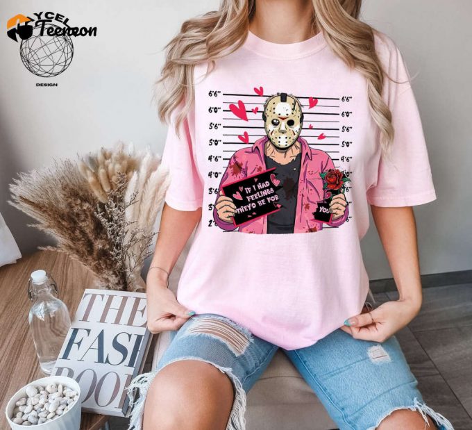 Jason Voorhees If I Had Feeling Shirt: Horror Valentine Tshirt &Amp;Amp; Matching Gift For Her Funny Valentines Tee 1