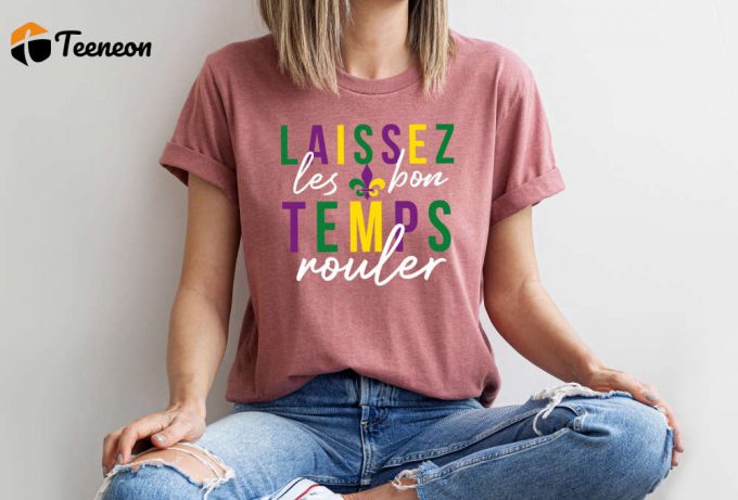 Laissez Les Bon Temps Rouler T-Shirt - Mardi Gras Fat Tuesday Nola &Amp;Amp; Fleur De Lis Shirt Shop For Mardi Gras Gifts &Amp;Amp; Party Vibes! 1