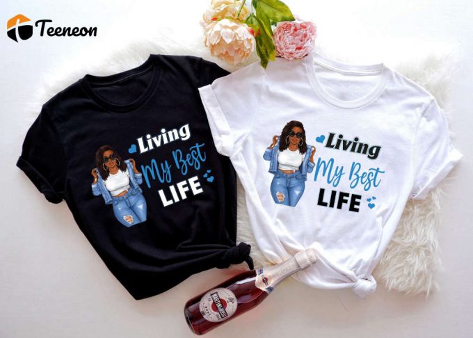 Empower Your Style With Living My Best Life Black Women Bundle Shirt - Afro Women Shirt Black Women Shirt 1