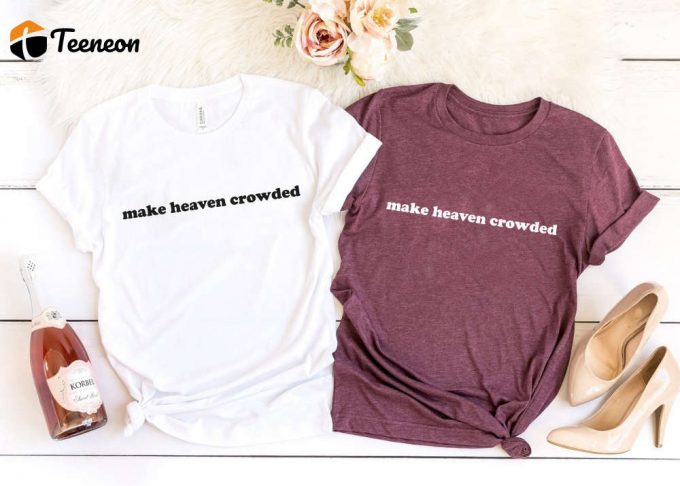 Make Heaven Crowded Shirt - Christian T-Shirt With Comfort Colors 1