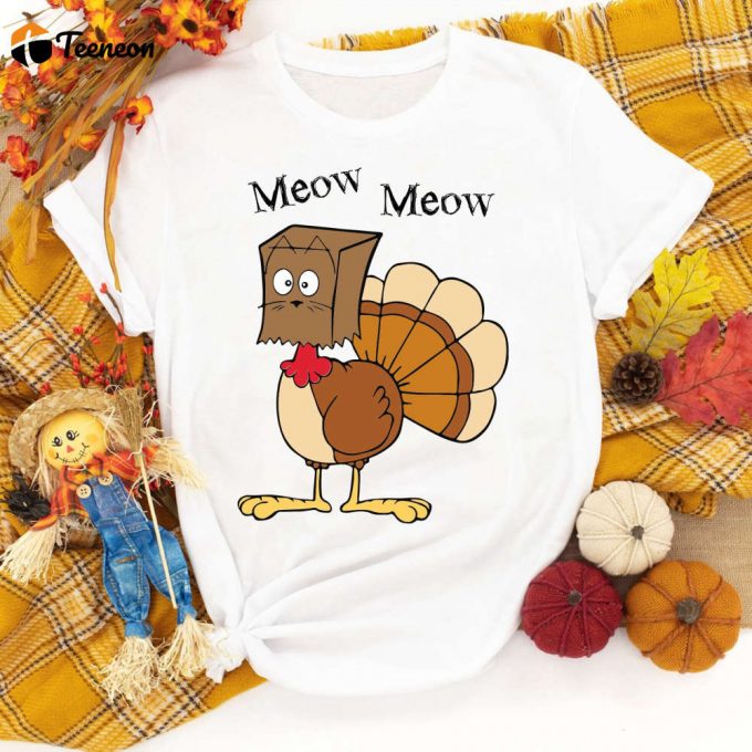 Meow Meow Funny Turkey Thanksgiving Shirt: Autumn &Amp;Amp; Fall Vibes Tee For Family 1