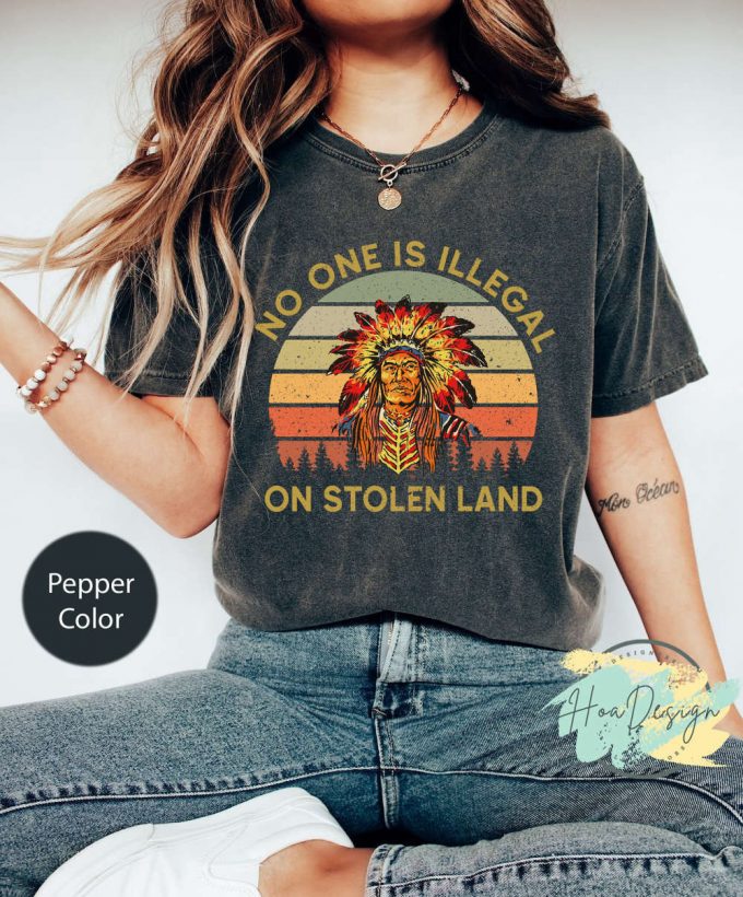 No One Is Illegal On Stolen Land T-Shirt: Vintage Comfort Colors Native American Funny Indigenous &Amp; Civil Rights Shirt 2