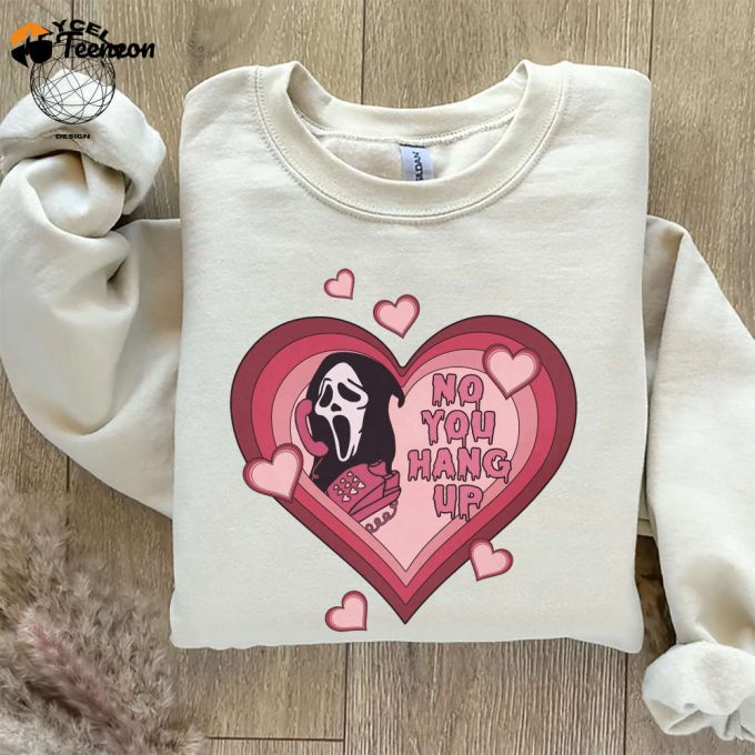 No You Hang Up Shirt: Funny Ghostface Valentine Tee - The Perfect Gift Shirt! 1