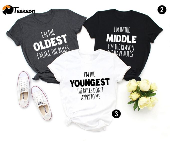 Sibling Shirts: Oldest Middle &Amp;Amp; Youngest Funny Adult Sibling Gifts 1