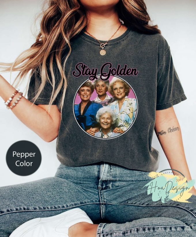 Stay Golden Comfort Colors T-Shirt: The Golden Girls Shirt - Funny &Amp; Stylish! 2