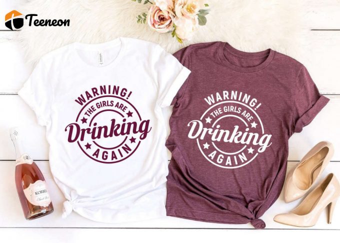 Girls Drinking Again Shirt: Funny Night Alcohol Shirt &Amp;Amp; Beer Lover Gift 1